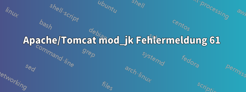 Apache/Tomcat mod_jk Fehlermeldung 61