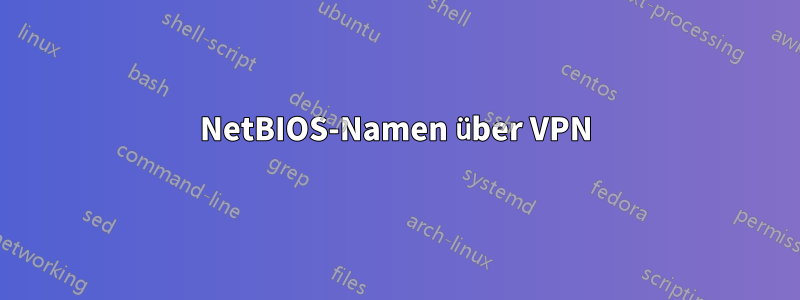 NetBIOS-Namen über VPN