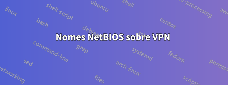 Nomes NetBIOS sobre VPN