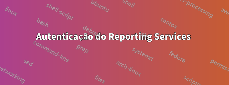 Autenticação do Reporting Services