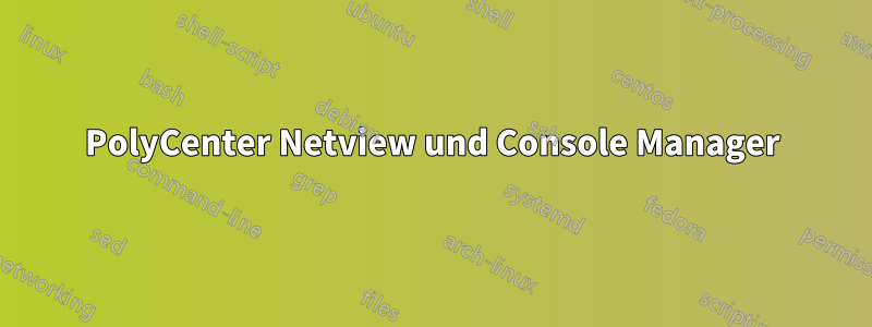 PolyCenter Netview und Console Manager