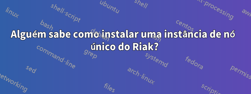 Alguém sabe como instalar uma instância de nó único do Riak?