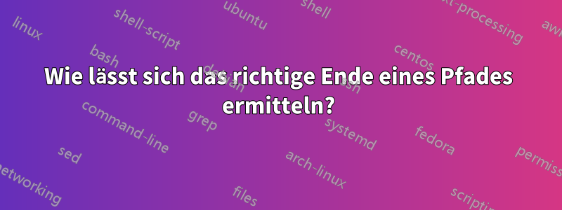 Wie lässt sich das richtige Ende eines Pfades ermitteln?