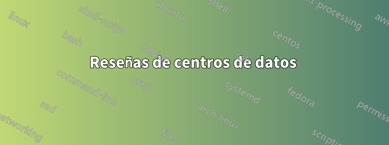 Reseñas de centros de datos