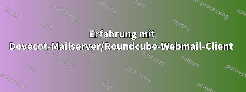 Erfahrung mit Dovecot-Mailserver/Roundcube-Webmail-Client 