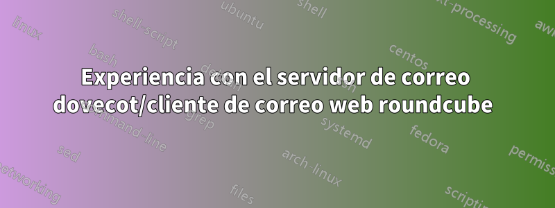 Experiencia con el servidor de correo dovecot/cliente de correo web roundcube 