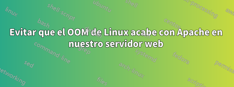 Evitar que el OOM de Linux acabe con Apache en nuestro servidor web