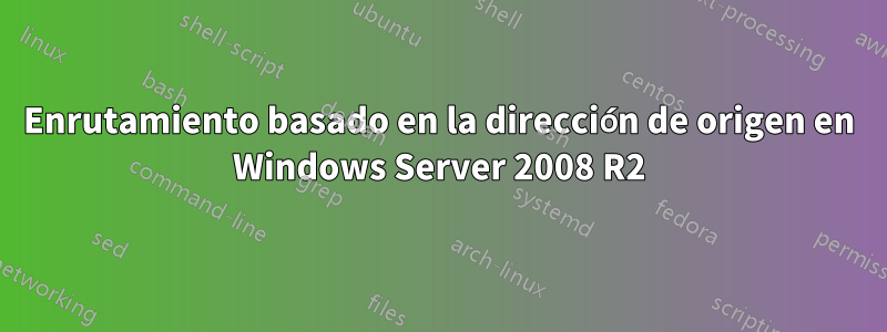 Enrutamiento basado en la dirección de origen en Windows Server 2008 R2