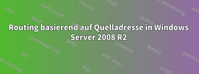 Routing basierend auf Quelladresse in Windows Server 2008 R2