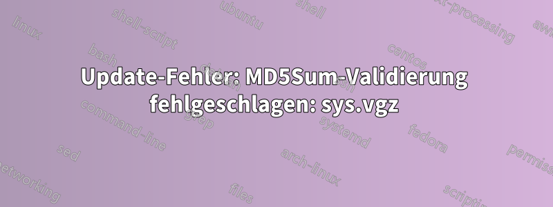 Update-Fehler: MD5Sum-Validierung fehlgeschlagen: sys.vgz