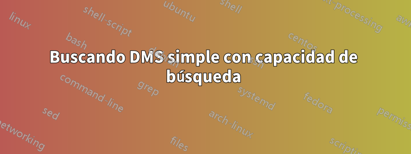 Buscando DMS simple con capacidad de búsqueda