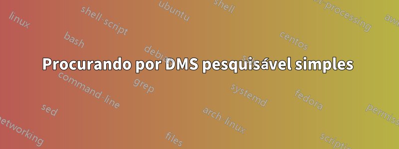 Procurando por DMS pesquisável simples