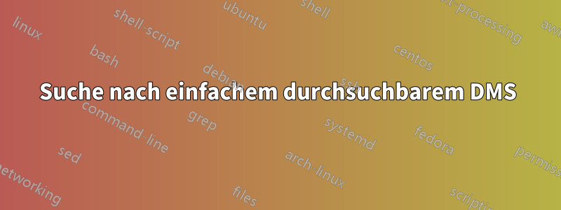 Suche nach einfachem durchsuchbarem DMS