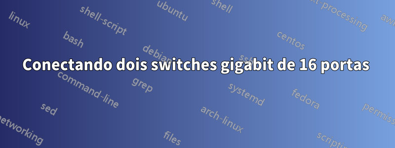 Conectando dois switches gigabit de 16 portas