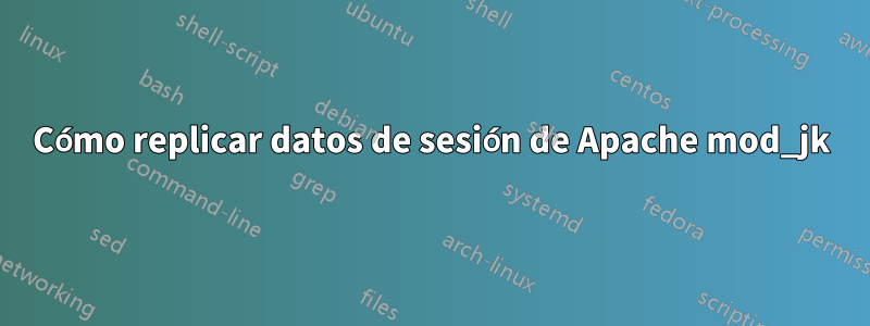 Cómo replicar datos de sesión de Apache mod_jk