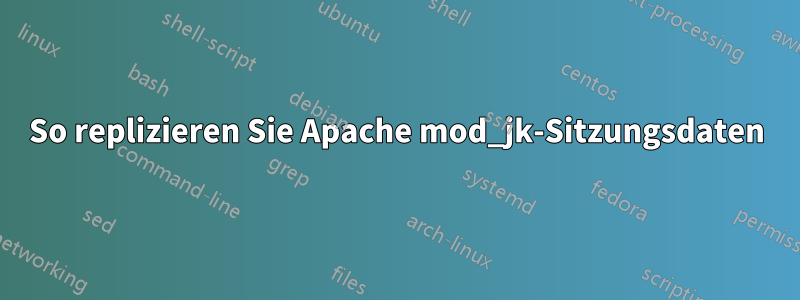 So replizieren Sie Apache mod_jk-Sitzungsdaten