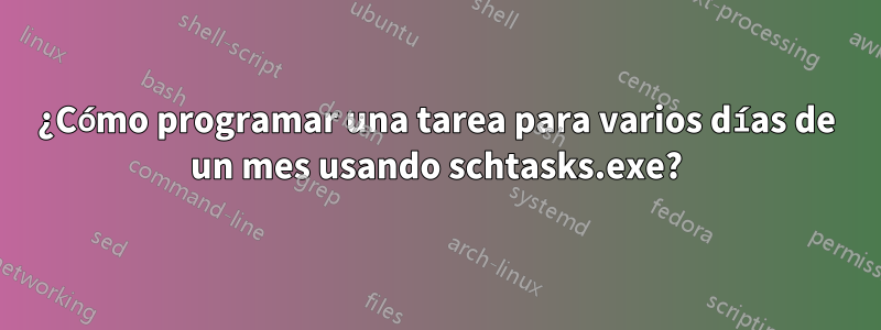 ¿Cómo programar una tarea para varios días de un mes usando schtasks.exe?