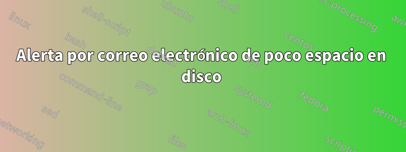 Alerta por correo electrónico de poco espacio en disco