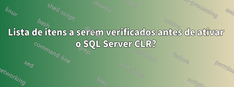 Lista de itens a serem verificados antes de ativar o SQL Server CLR?