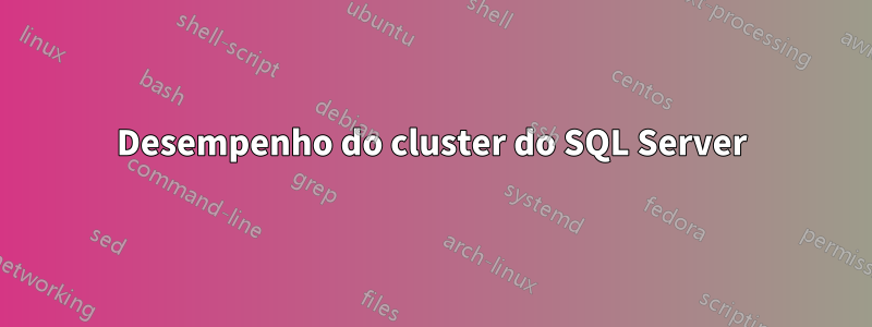 Desempenho do cluster do SQL Server