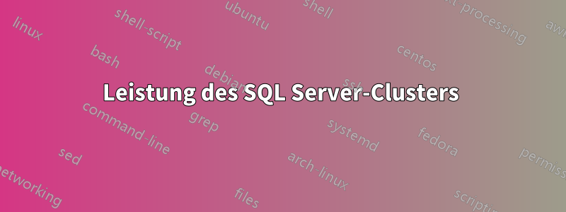 Leistung des SQL Server-Clusters