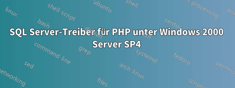 SQL Server-Treiber für PHP unter Windows 2000 Server SP4