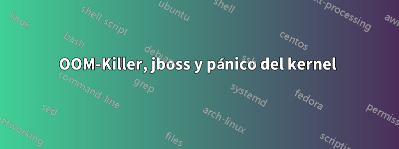 OOM-Killer, jboss y pánico del kernel