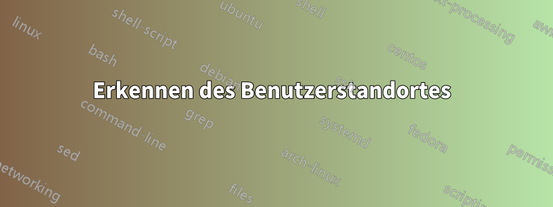 Erkennen des Benutzerstandortes 