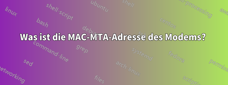 Was ist die MAC-MTA-Adresse des Modems?