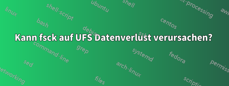 Kann fsck auf UFS Datenverlust verursachen?