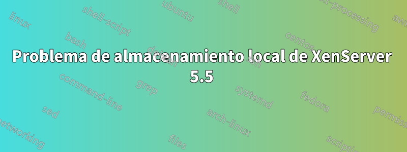 Problema de almacenamiento local de XenServer 5.5