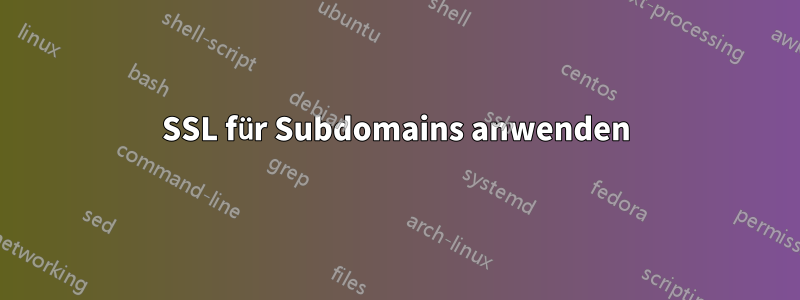 SSL für Subdomains anwenden