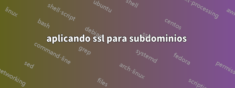 aplicando ssl para subdominios