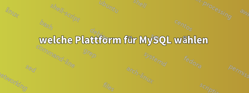 welche Plattform für MySQL wählen