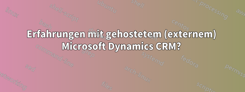 Erfahrungen mit gehostetem (externem) Microsoft Dynamics CRM?