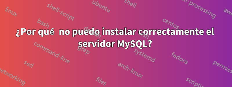 ¿Por qué no puedo instalar correctamente el servidor MySQL?