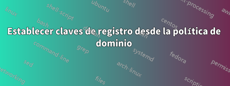 Establecer claves de registro desde la política de dominio