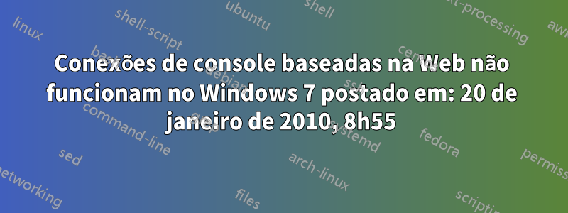 Conexões de console baseadas na Web não funcionam no Windows 7 postado em: 20 de janeiro de 2010, 8h55