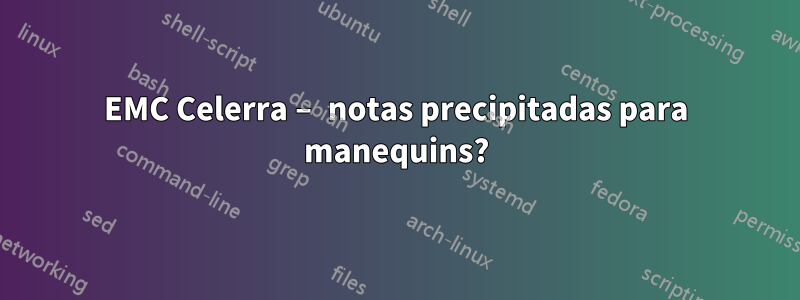 EMC Celerra – notas precipitadas para manequins?