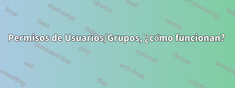 Permisos de Usuarios/Grupos, ¿cómo funcionan?