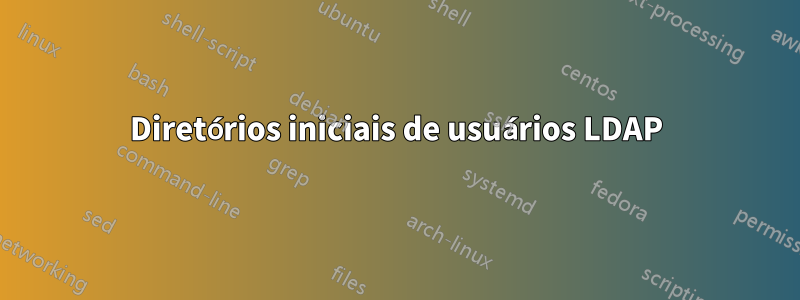 Diretórios iniciais de usuários LDAP