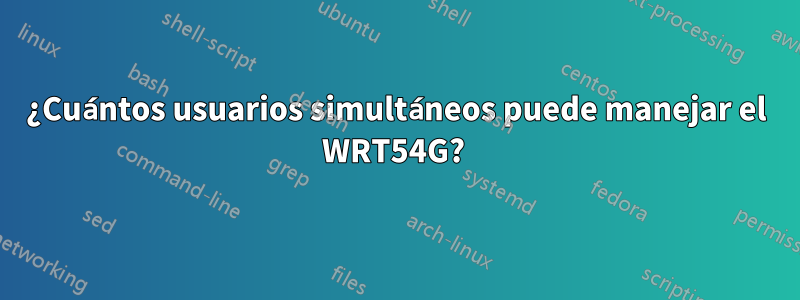 ¿Cuántos usuarios simultáneos puede manejar el WRT54G? 