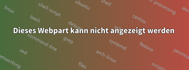 Dieses Webpart kann nicht angezeigt werden