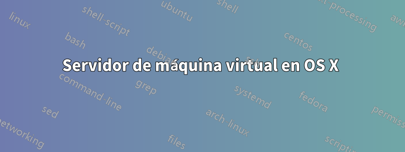 Servidor de máquina virtual en OS X