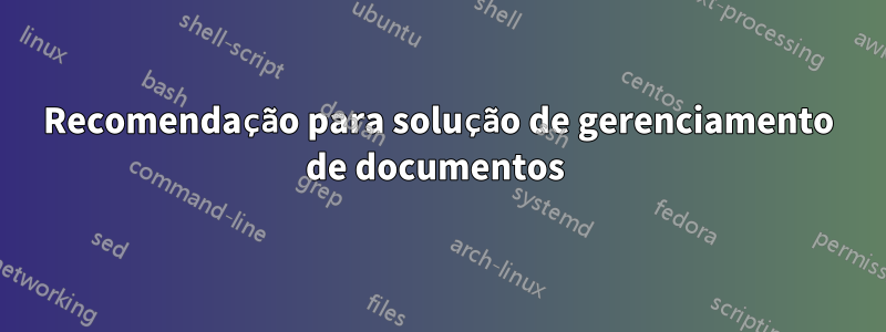 Recomendação para solução de gerenciamento de documentos 