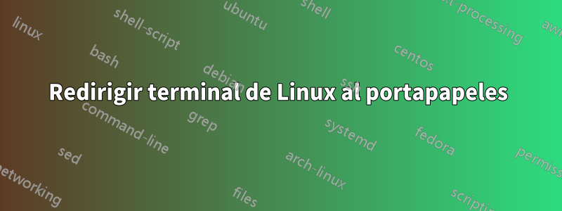 Redirigir terminal de Linux al portapapeles