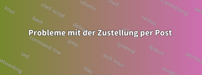 Probleme mit der Zustellung per Post