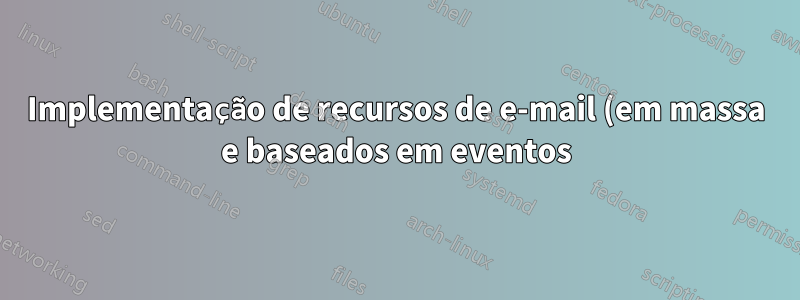 Implementação de recursos de e-mail (em massa e baseados em eventos) em meu site
