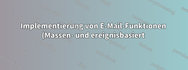 Implementierung von E-Mail-Funktionen (Massen- und ereignisbasiert) für meine Website
