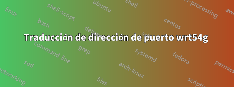 Traducción de dirección de puerto wrt54g